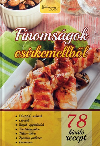 Finomságok csirkemellből - 78 kiváló recept