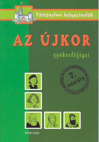 Az újkor /Gyakorlófüzet 7. osztály - történelmi helyszínelők