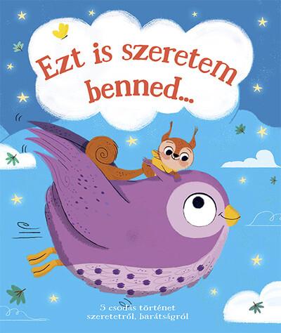 Ezt is szeretem benned... - 5 csodálatos történet szeretetről,barátságról