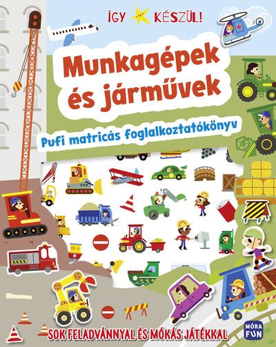 Így készül! - Munkagépek és járművek - Pufi matricás foglalkoztatókönyv