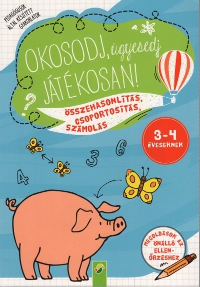 Okosodj, ügyesedj, játékosan! - Összehasonlítás, csoportosítás, számolás 3-4 éveseknek