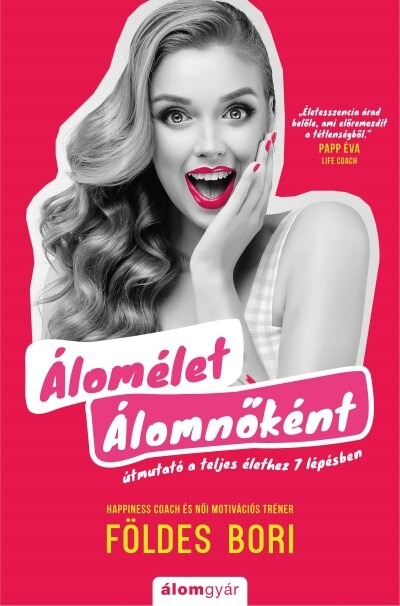 Álomélet Álomnőként - Útmutató a teljes élethez 7 lépésben