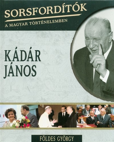 Kádár János /Sorsfordítók 7.