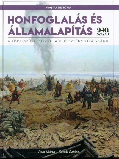 Honfoglalás és államalapítás - A törzsszövetségtől a keresztény királyságig (9-10. század) /Magyar História 1.