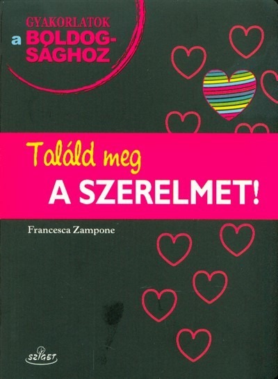 Találd meg a szerelmet! /Gyakorlatok a boldogsághoz