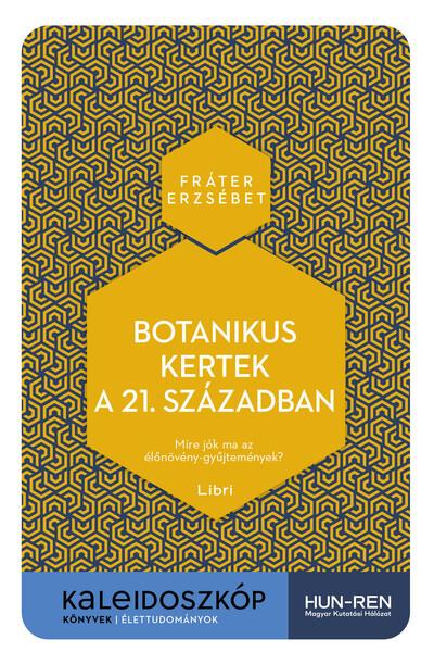 Botanikus kertek a 21. században - Mire jók ma az élőnövény-gyűjtemények? - Kaleidoszkóp Könyvek