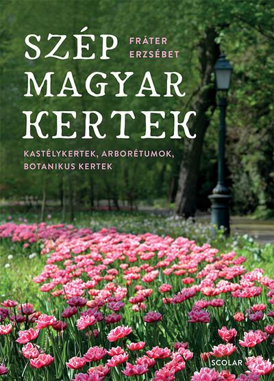 Szép magyar kertek - Kastélykertek, arborétumok, botanikuskertek