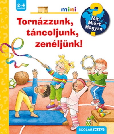 Tornázzunk, táncoljunk, zenéljünk! - Mit? Miért? Hogyan? Mini