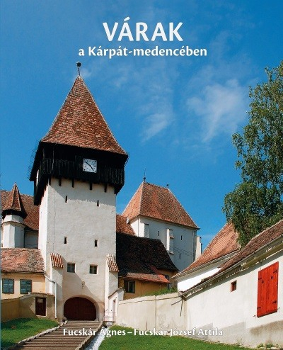 VÁRAK és ERŐDTEMPLOMOK a Kárpát-medencében