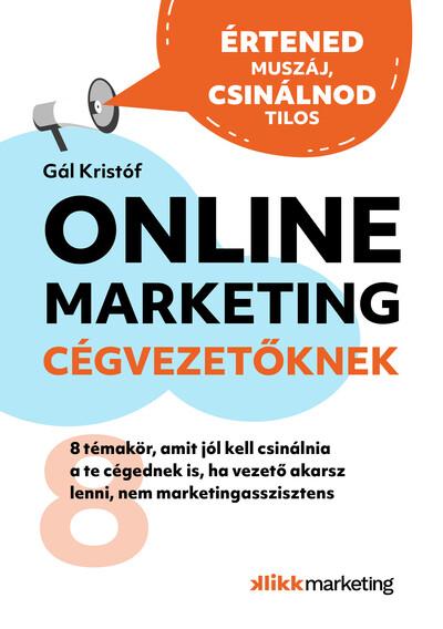 Online Marketing Cégvezetőknek - 8 témakör, amit jól kell csinálnia a te cégednek is, ha vezető akarsz lenni, nem marketingasszi