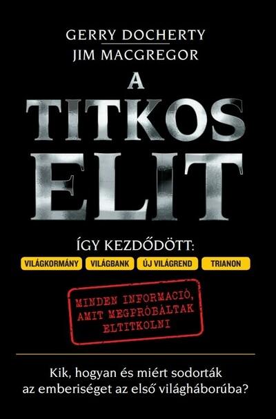 A Titkos Elit - Kik, hogyan és miért sodorták az emberiséget az első világháborúba?