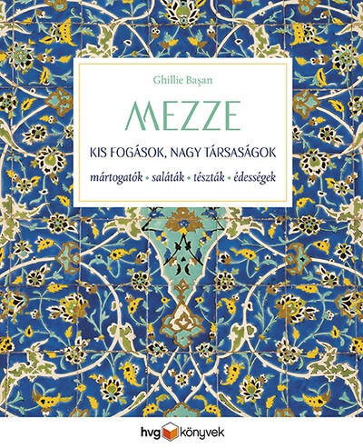 MEZZE – Kis fogások, nagy társaságok - Mártogatósok, saláták, tészták, édességek