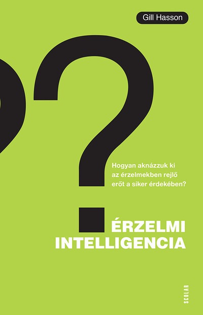 Érzelmi intelligencia - Hogyan...? - Hogyan aknázzuk ki az érzelmekben rejlő erőt a siker érdekében?