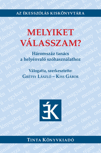 Melyiket válasszam? - Háromszáz tanács a helyénvaló szóhasználathoz - Az Ékesszólás Kiskönyvtára