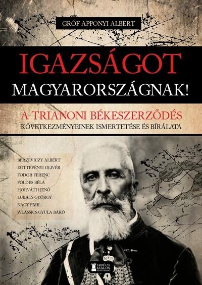 Igazságot Magyarországnak! - A trianoni békeszerződés következményeinek ismertetése és bírálata