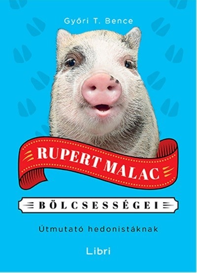 Rupert malac bölcsességei /Útmutató hedonistáknak