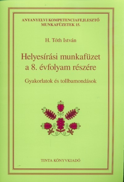 Helyesírási munkafüzet a 8. évfolyam részére - Gyakorlatok és tollbamondások