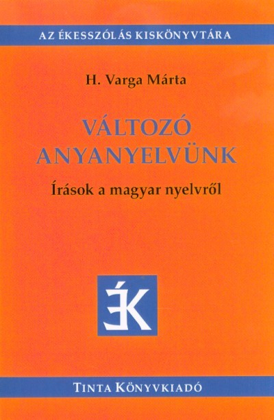 Változó anyanyelvünk - Írások a magyar nyelvről