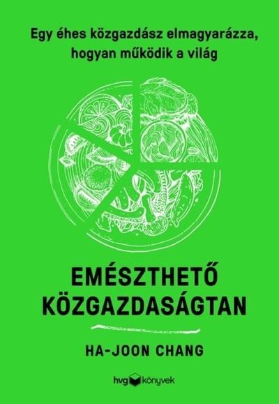 Emészthető közgazdaságtan - Egy éhes közgazdász elmagyarázza, hogyan működik a világ