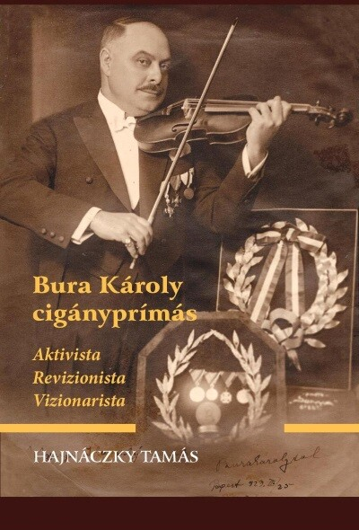 Bura Károly cigányprímás - Aktivista, revizionista, vizionarista