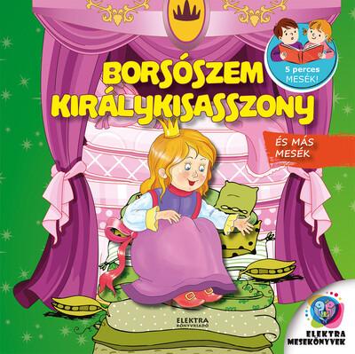 Borsószem királykisasszony és más mesék - 5 perces mesék!