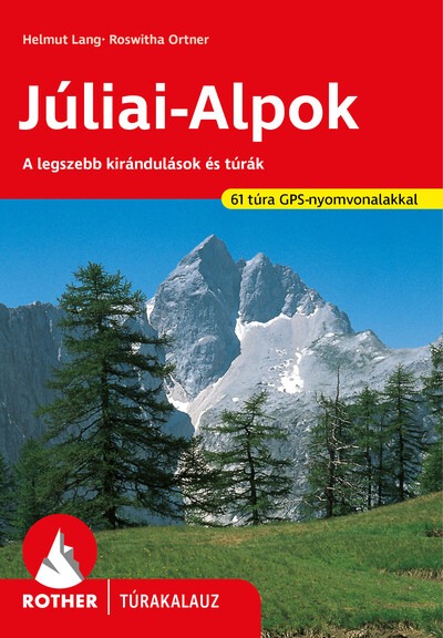 Júliai-Alpok - A legszebb kirándulások és túrák - Rother túrakalauz