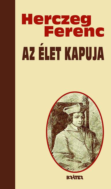 Az élet kapuja - Herczeg Ferenc életmű sorozata