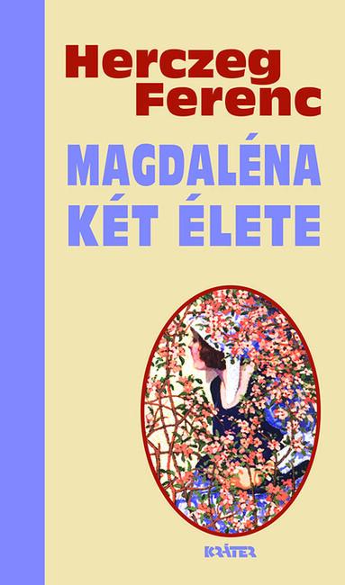 Magdaléna két élete - Herczeg Ferenc életmű sorozata