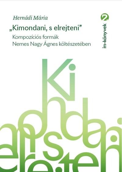 „Kimondani, s elrejteni” - Kompozíciós formák Nemes Nagy Ágnes költészetében