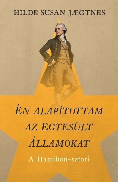 Én alapítottam az Egyesült Államokat - A Hamilton-sztori