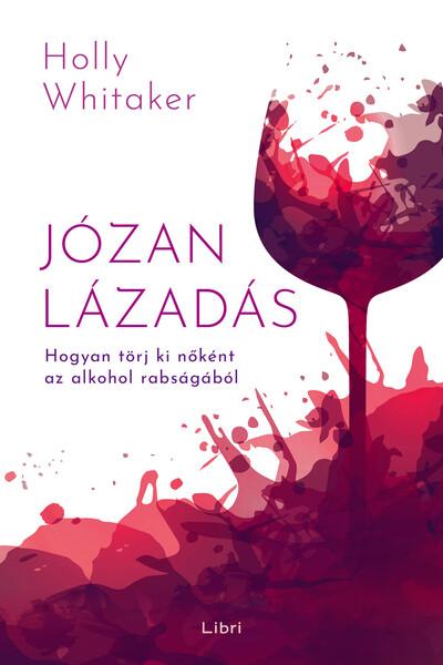 Józan lázadás - Hogyan törj ki nőként az alkohol rabságából