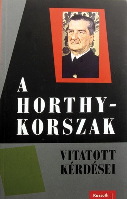 A Horthy-korszak vitatott kérdései