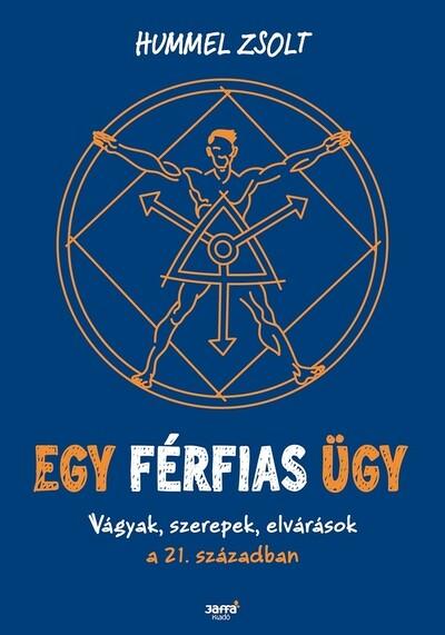 Egy férfias ügy - Vágyak, szerepek, elvárások a 21. században