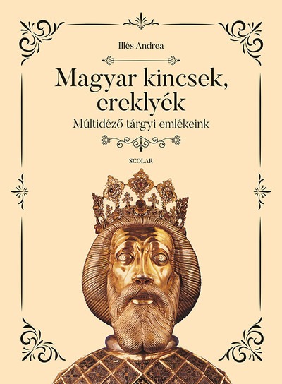 Magyar kincsek, ereklyék - Múltidéző tárgyi emlékeink