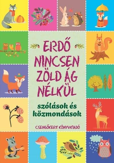 Erdő nincsen zöld ág nélkül - Szólások és közmondások (új kiadás)