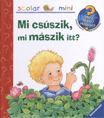 Mi csúszik, mi mászik itt? /Mit? Miért? Hogyan? - Scolar mini 9.