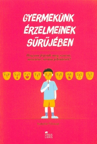 Gyermekünk érzelmeinek sűrűjében /Hogyan fejtsük meg szavai, nevetése, sírása jelentését?