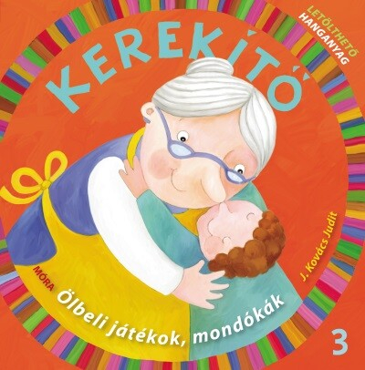 Kerekítő 3. - Ölbeli játékok, mondókák letölthető hanganyaggal (5. kiadás)