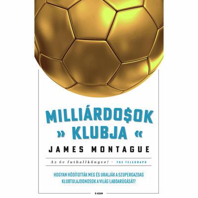 Milliárdosok klubja - Hogyan hódították meg a szupergazdagok a világ futballját?