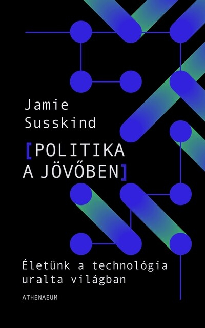 Politika a jövőben - Életünk a technológia átformálta világban