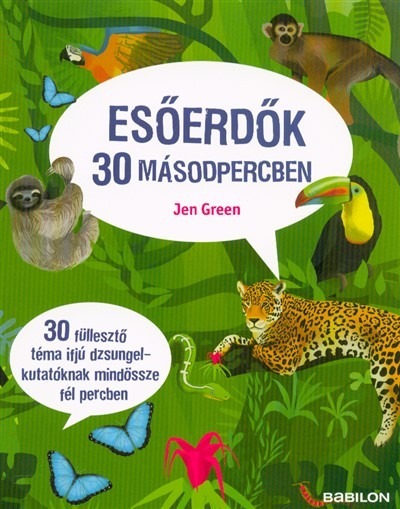 Esőerdők 30 másodpercben /30 füllesztő téma ifjú dzsungelkutatóknak mindössze fél percben