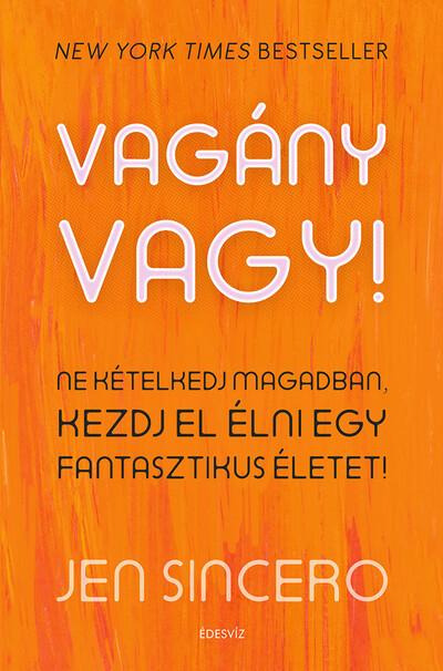 Vagány vagy! - Ne kételkedj magadban, kezdj el élni egy fantasztikus életet!