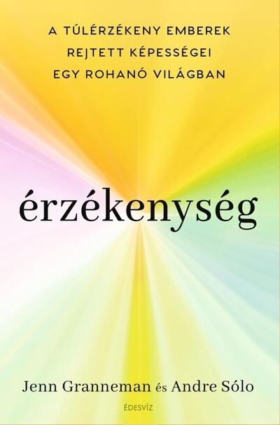 Érzékenység - A túlérzékeny emberek rejtett képességei egy rohanó világban