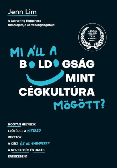 Mi áll a boldogság mint cégkultúra mögött? - Hogyan helyezik előtérbe a hiteles vezetők a célt és az embereket a növekedés és ha