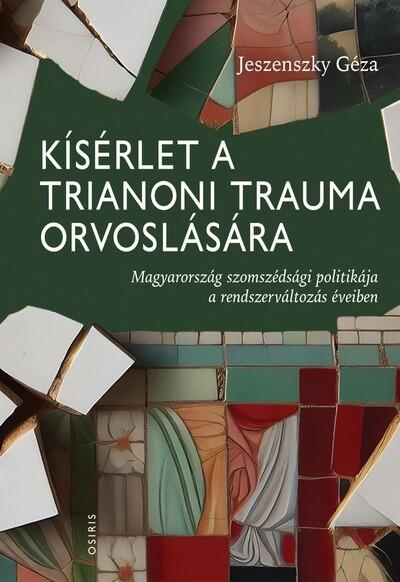 Kísérlet a trianoni trauma orvoslására - Magyarország szomszédsági politikája a rendszerváltozás éveiben