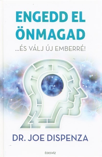 Engedd el önmagad - ...és válj új emberré! (2. kiadás)