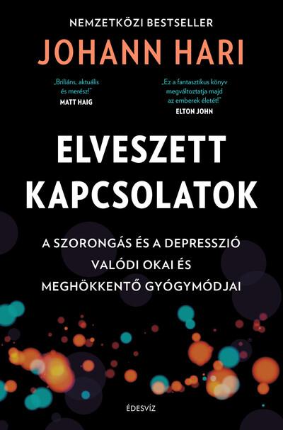 Elveszett kapcsolatok - A szorongás és a depresszió valódi okai és meghökkentő gyógymódjai