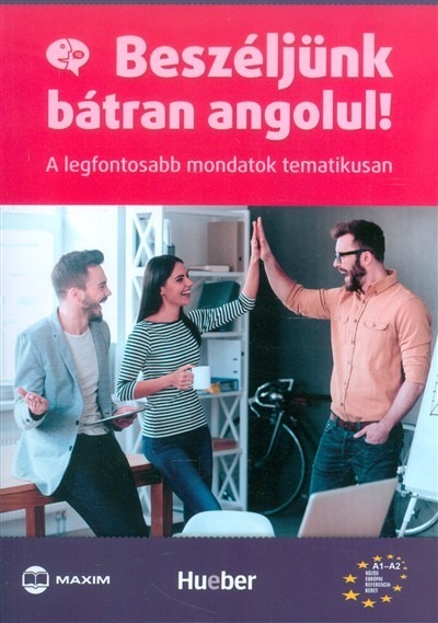 Beszéljünk bátran angolul! /A legfontosabb mondatok tematikusan