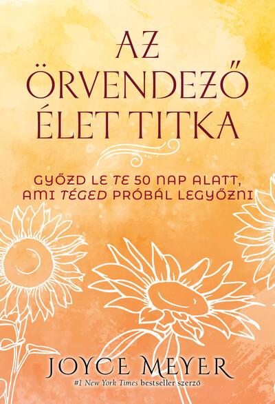 Az örvendező élet titka - Győzd le te 50 nap alatt, ami téged próbál legyőzni