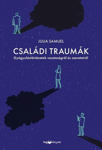 Családi traumák - Gyógyulástörténetek veszteségről és szeretetről